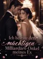Ich heirate den mächtigen Milliardärs-Onkel meines Ex cover