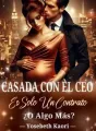 Casada Con El CEO. Es Solo Un Contrato ¿O Algo Más? cover