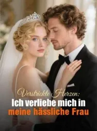 Verstrickte Herzen: Ich verliebe mich in meine hässliche Frau