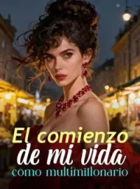 El comienzo de mi vida como multimillonario