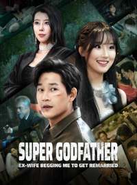 Super Godfather: Ex-wife Begging Me to Get RemarriedShort Dramas
