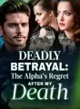 Deadly Betrayal: The Alpha’s Regret After My Death cover