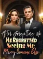 After Forgetting Me, He Regretted Seeing Me Marry Someone Else cover