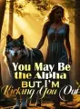You May Be the Alpha, but I’m Kicking You Out! cover