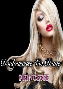Douloureuse vie d'une princesse