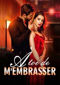 À toi de m'embrasser