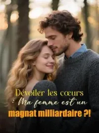 Dévoiler les cœurs : Ma femme est un magnat milliardaire ?!
