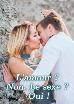 L'amour ? Non. Le sexe ? Oui !