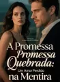 A Promessa Quebrada: Um Amor Perdido na Mentira cover