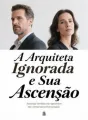 A Arquiteta Ignorada e Sua Ascensão cover
