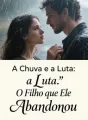 A Chuva e a Luta: O Filho que Ele Abandonou cover
