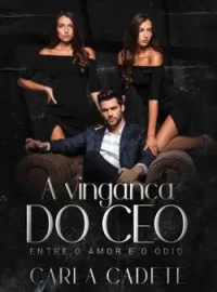 A Vingança do CEO: Entre o amor e o ódio