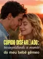 Cupido disfarçado: reconquistando a mamãe do meu bebê gêmeo cover