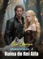 Seu Ômega Abandonado, A Ruína do Rei Alfa cover