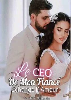 Le CEO De Mon Fiancé Échange De L'Amour