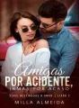 Amigas por acidente, irmãs por acaso... Serie Destinados a Amar 2 cover