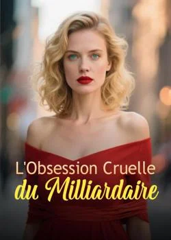 L'Obsession Cruelle du Milliardaire