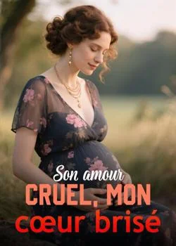 Son amour cruel, mon cœur brisé