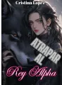 Atrapar al rey Alpha cover