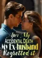 After My Accidental Death, My Ex-husband Regretted it cover