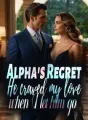 Alpha's Regret: He craved my love when I let him go cover