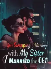 After Swapping Marriage with My Sister, I Married the CEO
