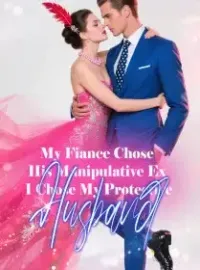 My Fiance Chose His Manipulative Ex, I Chose My Protective Husband