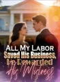 All My Labor Saved His Business, He Rewarded His Mistress cover