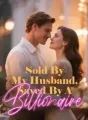 Sold By My Husband, Saved By A Billionaire cover