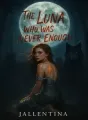 THE LUNA WHO WAS NEVER ENOUGH cover