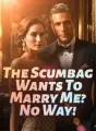 The Scumbag Wants To Marry Me? No Way! cover