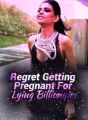 Regret Getting Pregnant For Lying Billionaire cover