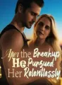After the Breakup, He Pursued Her Relentlessly cover