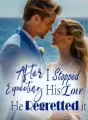 After I Stopped Expecting His Love, He Regretted it! cover