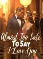 Almost Too Late To Say I Love You cover