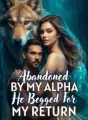 Abandoned by My Alpha, He Begged for My Return cover
