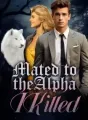 Mated to the Alpha I Killed cover