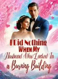 I Did Nothing When My Husband Was Locked In a Burning Building