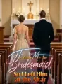 He Made Me the Bridesmaid, So I Left Him at the Altar cover