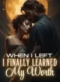 When I left, They Finally Learned my Worth cover