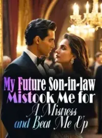 My Future Son-in-law Mistook Me for A Mistress and Beat Me Up