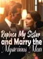 Replace My Sister and Marry the Mysterious Man cover