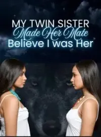 My Twin Sister Made her Mate Believe that I was Her
