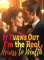 It Turns Out I'm the Real Heiress to Wealth cover