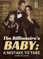 The Billionaire's Baby: A Mistake To Take cover