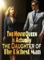 The Movie Queen is Actually the Daughter of The Richest Man! cover