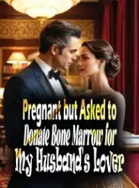 Pregnant but Asked to Donate Bone Marrow for My Husband's Lover