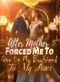 After Mother Forced Me To Give Up My Boyfriend To My Sister cover
