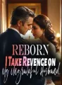 Reborn, I Take Revenge on My Ungrateful Husband cover