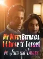 My Wife's Betrayal: I Chose to Forget the Scars and Divorce cover